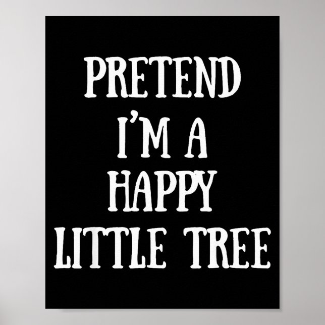 Pretend I'm A Happy Little Tree Christmas Costume  Poster (Front)