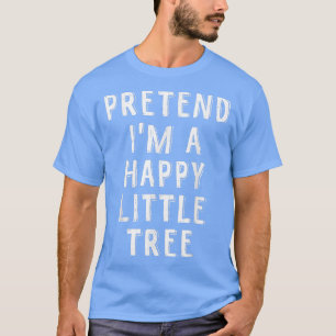 Pretend I'm A Happy Little Tree Lazy Halloween Cos T-Shirt