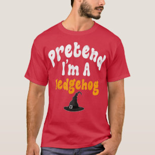 Pretend Im A Hedgehog Costume Halloween Party T-Shirt