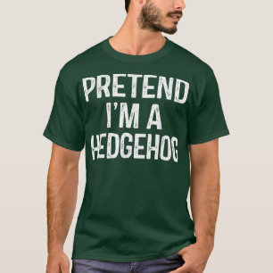 Pretend Im A Hedgehog Funny Lazy Halloween Costum T-Shirt