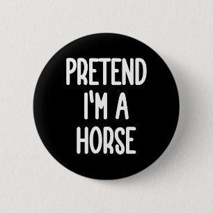 Pretend I'm A Horse Costume 6 Cm Round Badge
