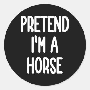 Pretend I'm A Horse Costume Classic Round Sticker