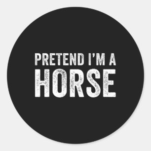 Pretend I'm A Horse Costume Halloween Simple Funny Classic Round Sticker