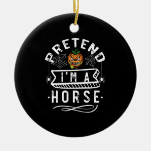 Pretend I'm A Horse Funny Halloween Costume Gift Ceramic Tree Decoration