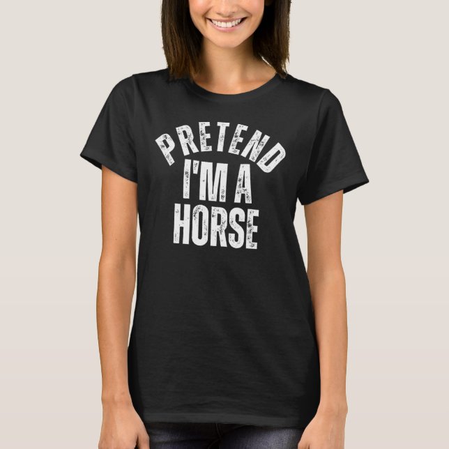 Pretend I'm a Horse  Lazy Couples Halloween Costum T-Shirt (Front)
