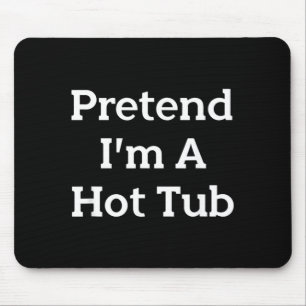 Pretend Im A Hot Tub Costume Party Funny Halloween Mouse Mat