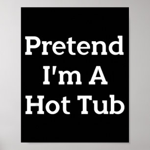 Pretend Im A Hot Tub Costume Party Funny Halloween Poster