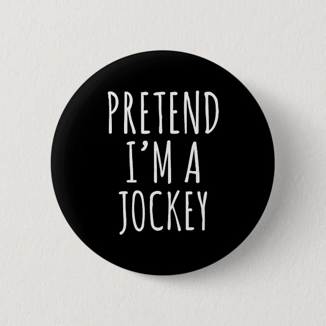 Pretend I'm A Jockey Costume Design  6 Cm Round Badge (Front)