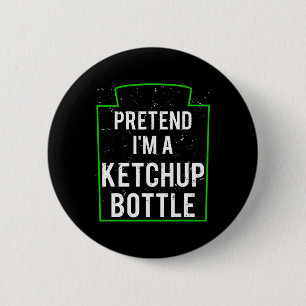 Pretend I'm A Ketchup Bottle Costume Funny Hallowe 6 Cm Round Badge