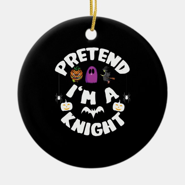 Pretend I'm A Knight Funny Halloween Costume Gift Ceramic Tree Decoration (Front)