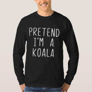 Pretend Im A Koala Costume Halloween Lazy Easy T-Shirt