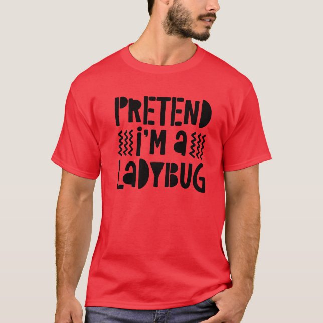 Pretend I'm A Ladybug Costume T-Shirt (Front)