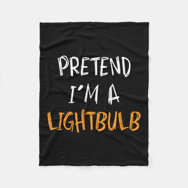 Pretend I'm A Lightbulb Funny Lazy Halloween Costu Fleece Blanket (Front)