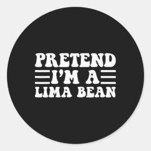 Pretend I'm A Lima Bean - Unique Funny Halloween C Classic Round Sticker