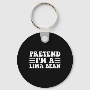 Pretend I'm A Lima Bean - Unique Funny Halloween C Key Ring
