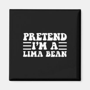 Pretend I'm A Lima Bean - Unique Funny Halloween C Magnet
