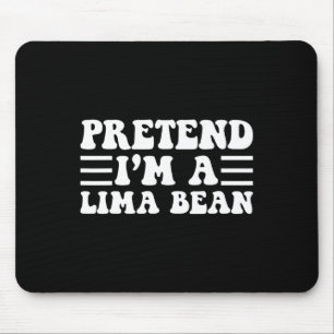 Pretend I'm A Lima Bean - Unique Funny Halloween C Mouse Mat