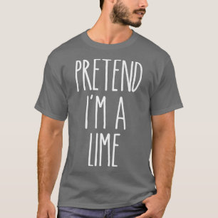 Pretend I'm A Lime Easy Halloween Costume  T-Shirt