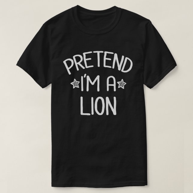 Pretend I'm A Lion Funny Easy Halloween Costume T-Shirt (Design Front)
