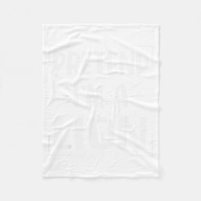 Pretend I'm A Lion Funny Halloween Lion Costume Me Fleece Blanket (Front)