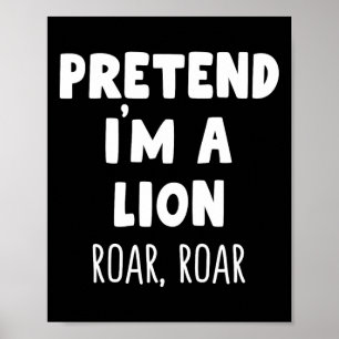 Pretend I'm A Lion Roar Halloween Costume Funny Zo Poster