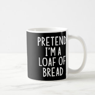 Pretend I'm A Loaf Of Bread Easy Halloween Matchin Coffee Mug