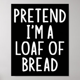 Pretend I'm A Loaf Of Bread Easy Halloween Matchin Poster