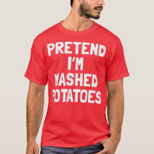 Pretend I'm A Mashed Potatoes Thanksgiving Costume T-Shirt