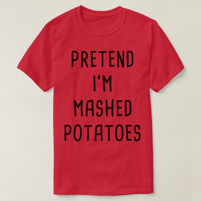 Pretend I'm A Mashed Potatoes Thanksgiving Costume T-Shirt (Design Front)