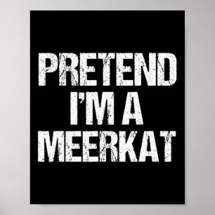Pretend I'm A Meerkat Costume Funny Halloween Part Poster