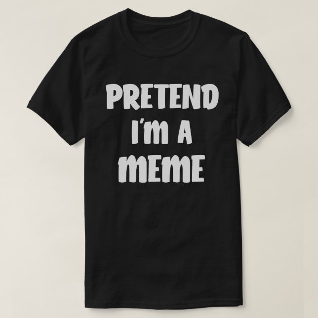 Pretend I'm A Meme Funny Halloween Costume Gift T-Shirt (Design Front)