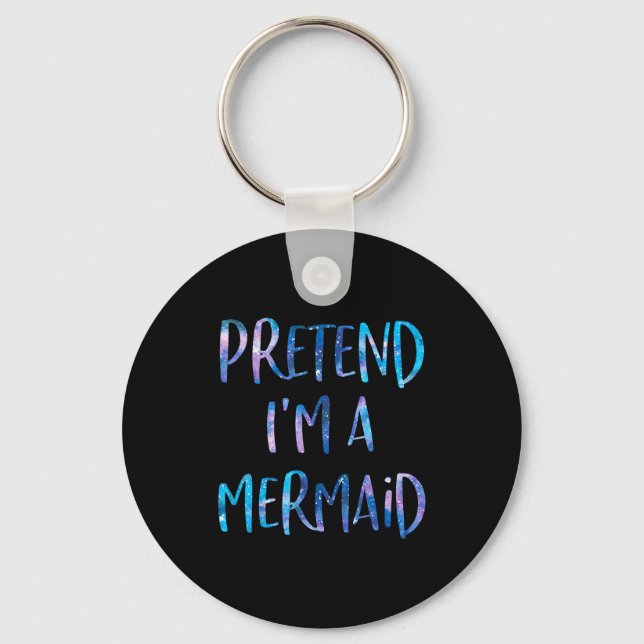 Pretend I'm A Mermaid Lazy Funny Mermaid Halloween Key Ring (Front)