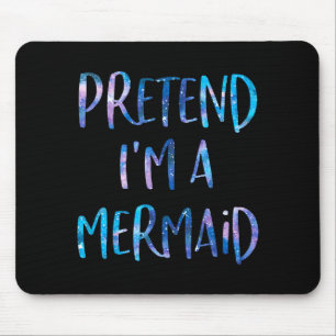 Pretend I'm A Mermaid Lazy Funny Mermaid Halloween Mouse Mat