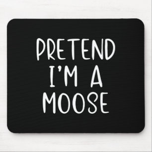 Pretend I'm A Moose Costume Halloween Lazy Quick F Mouse Mat