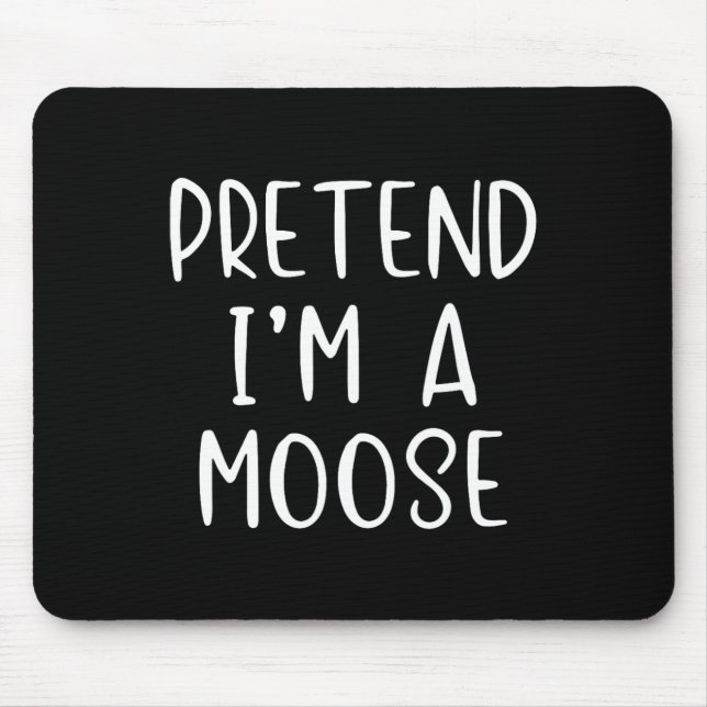 Pretend I'm A Moose Costume Halloween Lazy Quick F Mouse Mat (Front)