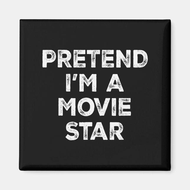Pretend I'm A Movie Star Lazy Halloween Costume  Magnet (Front)