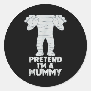 Pretend I'm A Mummy Funny Lazy Halloween Costume  Classic Round Sticker