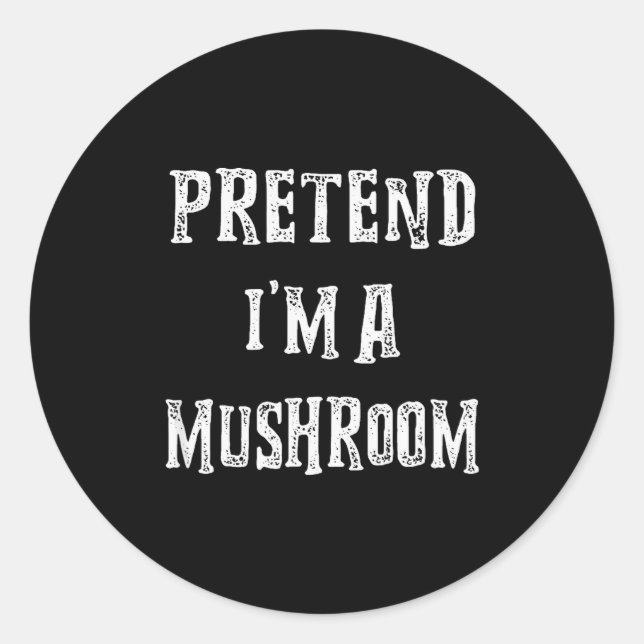 Pretend I'm A Mushroom Halloween Costume Couples M Classic Round Sticker (Front)