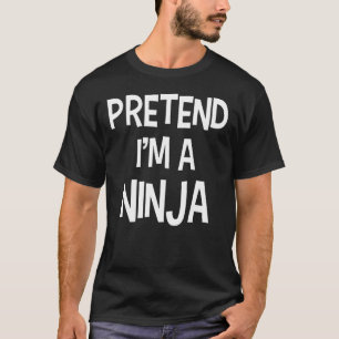 Pretend I'm A Ninja Funny Lazy Halloween Simple Co T-Shirt