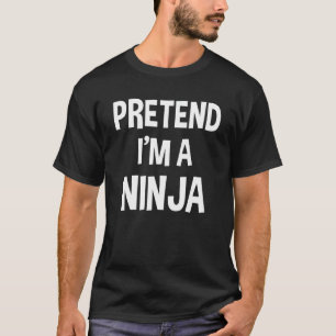 Pretend I'm A Ninja Funny Lazy Halloween Simple Co T-Shirt