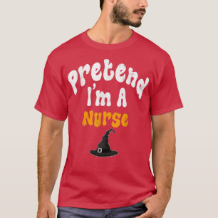 Pretend Im A Nurse Costume Halloween Party T-Shirt