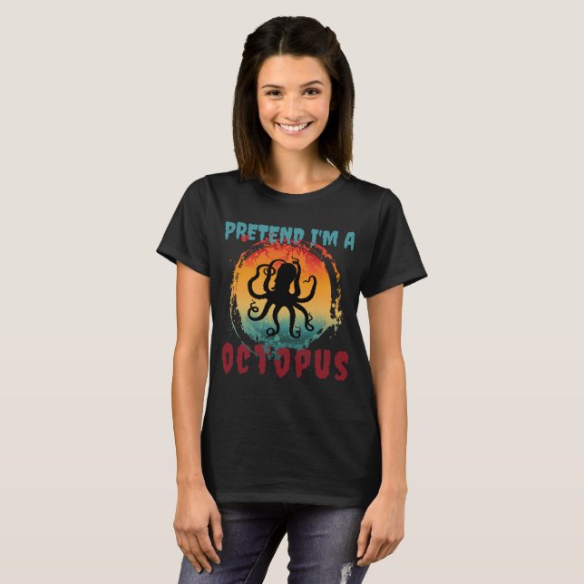 PRETEND I'M A OCTOPUS   T-Shirt (Front Full)
