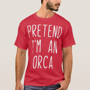 Pretend I'm A Orca Costume Halloween Lazy Easy  T-Shirt