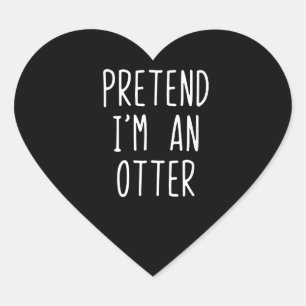Pretend I'm A Otter Costume Halloween Lazy Easy Heart Sticker
