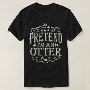 Pretend I'm A Otter Easy Lazy Halloween Costume T-Shirt