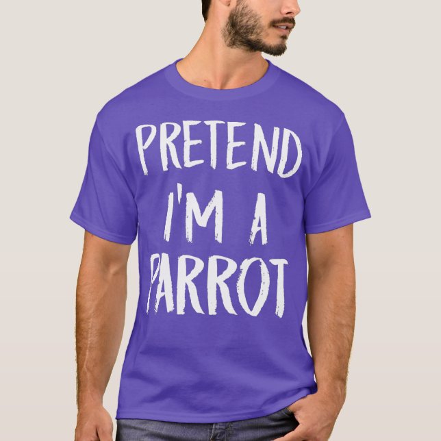 Pretend Im A Parrot Costume Funny Halloween Gift T-Shirt (Front)
