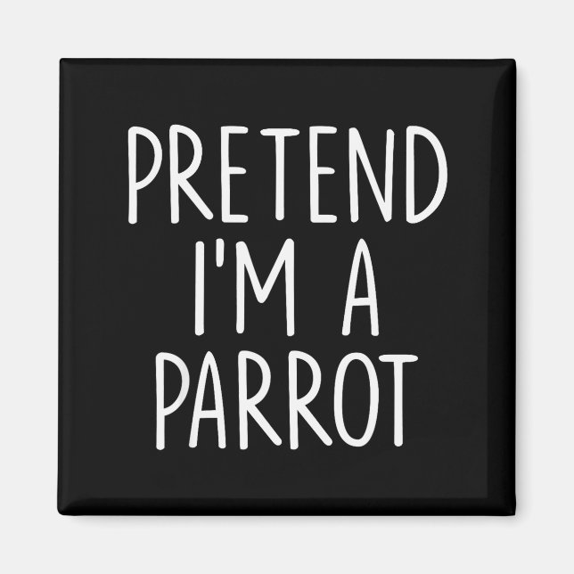 Pretend I'm A Parrot Halloween Couple Costume Grou Magnet (Front)