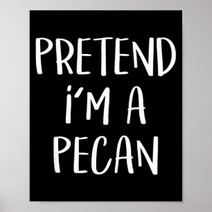 Pretend Im A Pecan Costume Party Funny Halloween Poster