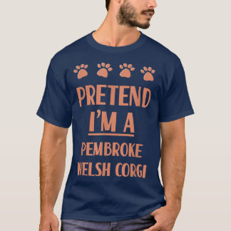 Pretend Im a Pembroke Welsh Corgi Outfit Dog Breed T-Shirt