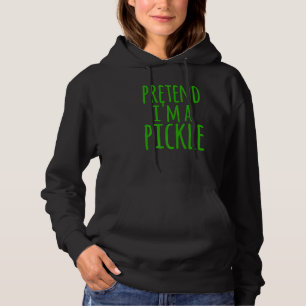 Pretend Im A Pickle Costume Halloween Lazy Easy Qu Hoodie